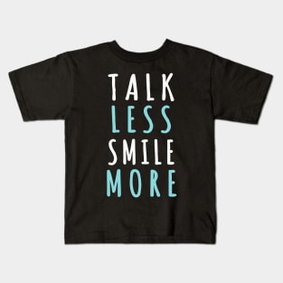 Talk less smile more Kids T-Shirt